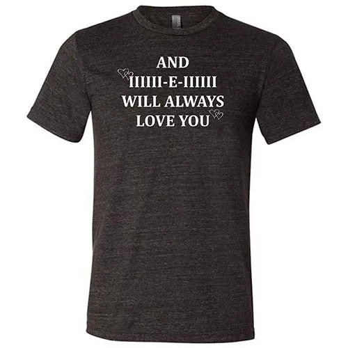 And I Will Always Love You Shirt Unisex