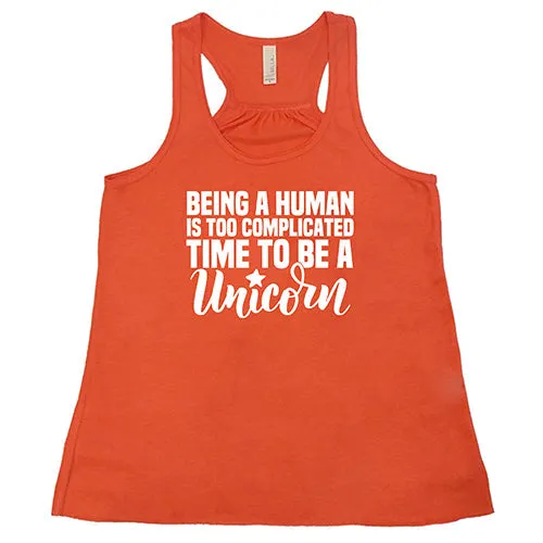 Being A Human Is Too Complicated, Time To Be A Unicorn Shirt