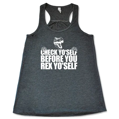 Check Yo'Self Before You Rex Yo'Self Shirt