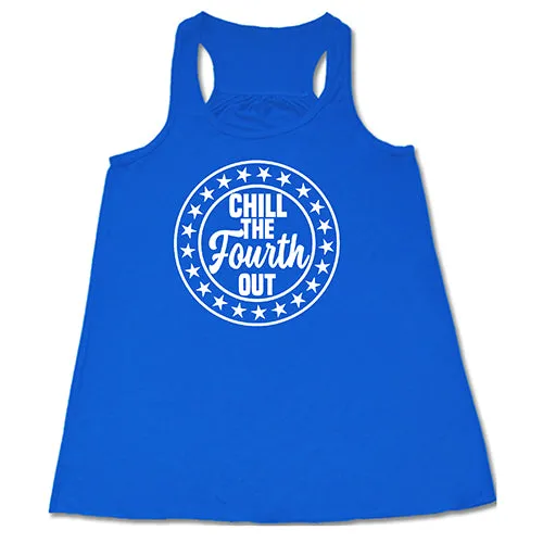 Chill The Fourth Out Shirt