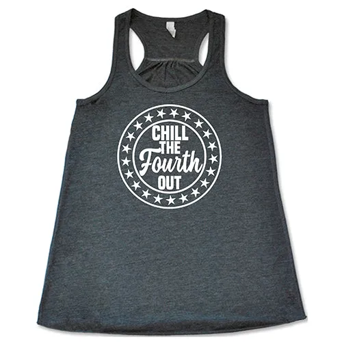 Chill The Fourth Out Shirt