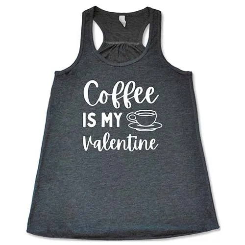 Coffee Is My Valentine Shirt