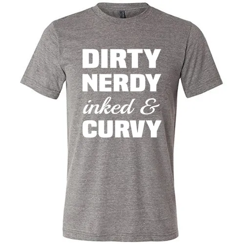 Dirty, Nerdy, Inked & Curvy Shirt Unisex