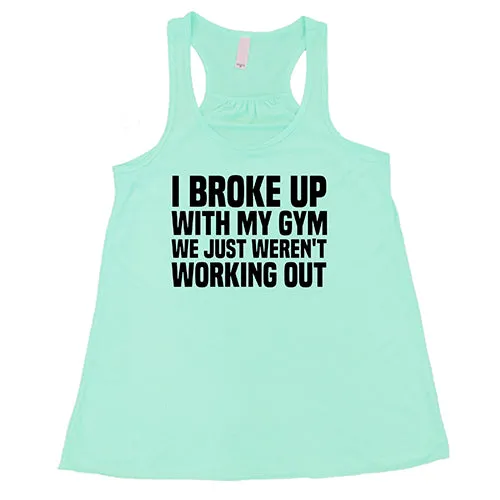 I Broke Up With My Gym We Just Weren't Working Out Shirt