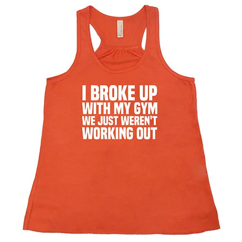 I Broke Up With My Gym We Just Weren't Working Out Shirt