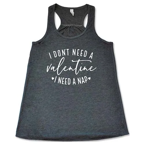 I Don't Need A Valentine I Need A Nap Shirt