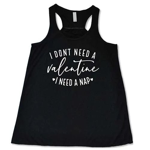 I Don't Need A Valentine I Need A Nap Shirt