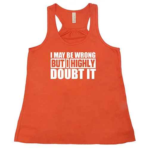 I May Be Wrong, But I Highly Doubt It Shirt