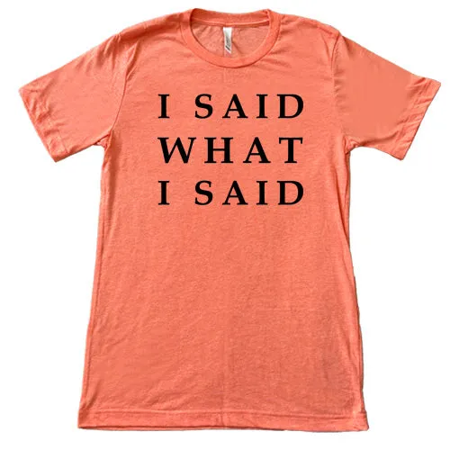 I Said What I Said Shirt Unisex