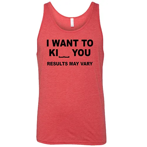 I Want To Ki__ You Results May Vary Shirt Unisex