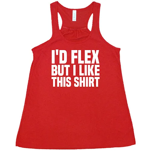 I'd Flex But I Like This Shirt Shirt