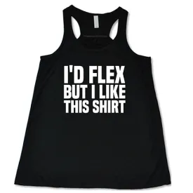 I'd Flex But I Like This Shirt Shirt