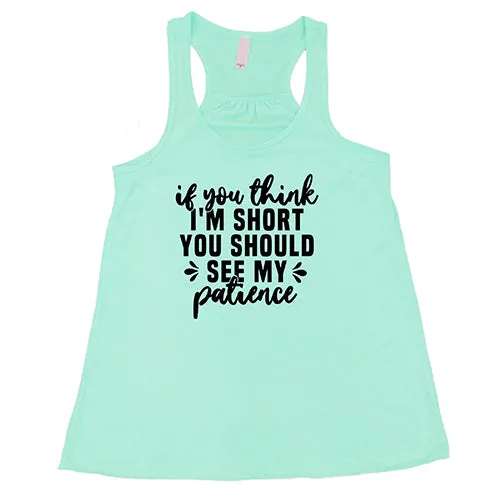 If You Think I'm Short, You Should See My Patience Shirt