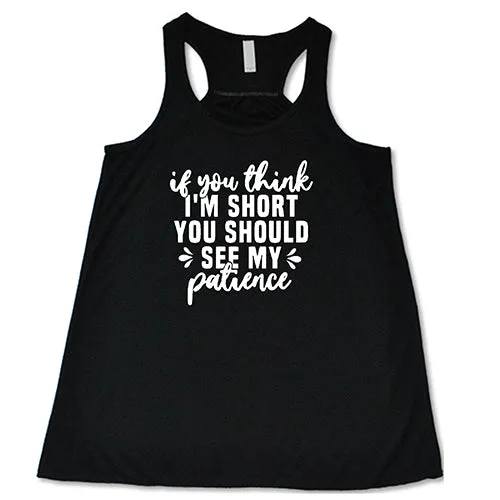 If You Think I'm Short, You Should See My Patience Shirt