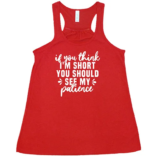 If You Think I'm Short, You Should See My Patience Shirt