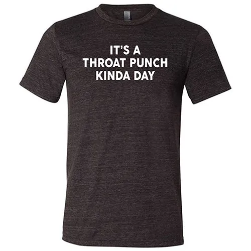 It's A Throat Punch Kinda Day Shirt Unisex