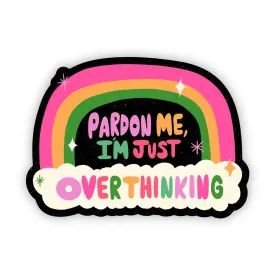 Pardon Me, I'm Just Overthinking Sticker